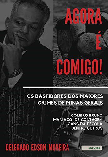 Livro Agora é Comigo!: os Bastidores dos Maiores Crimes de Minas Gerais