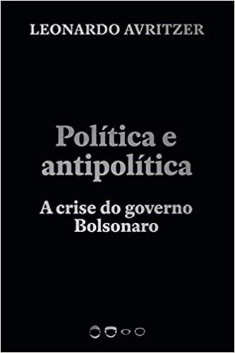 Livro Politica e Antipolitica: a Crise do Governo Bolsonaro - Avritzer