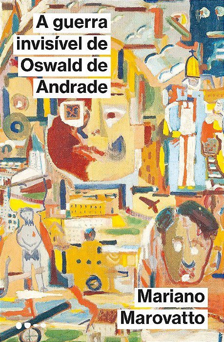 Livro Guerra Invisivel de Oswald de Andrade, A - Marovatto
