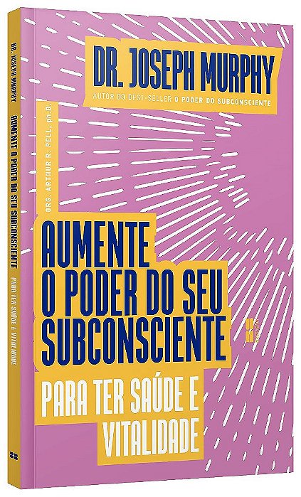 Livro Aumente o Poder do Seu Subconsciente para Ter Saúde e Vitalidade - Murphy - Best Seller