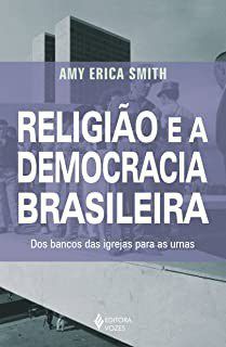 Livro Religiao e a Democracia Brasileira: dos Bancos das Igrejas para as Urnas - Smith