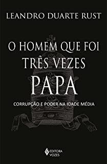 Livro Homem Que Foi Tres Vezes Papa - Corrupcao e Poder Na Idade Media - Rust