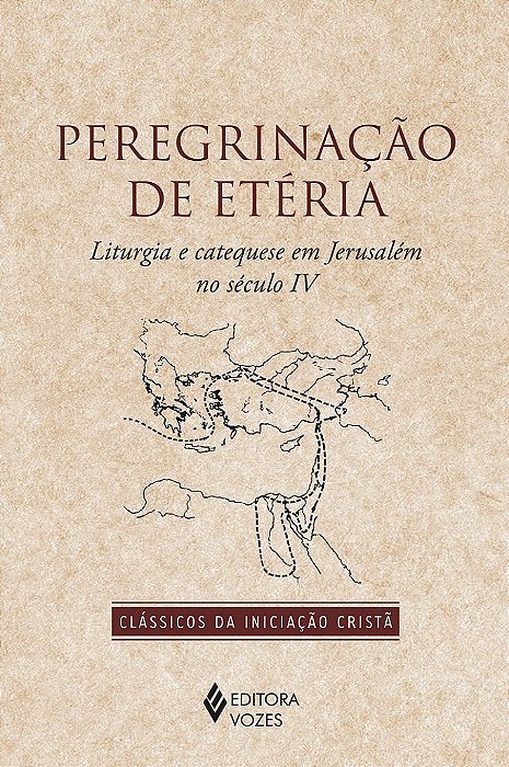 Livro Peregrinacao de Eteria: Liturgia e Catequese em Jerusalem No Seculo Iv - Editora Vozes
