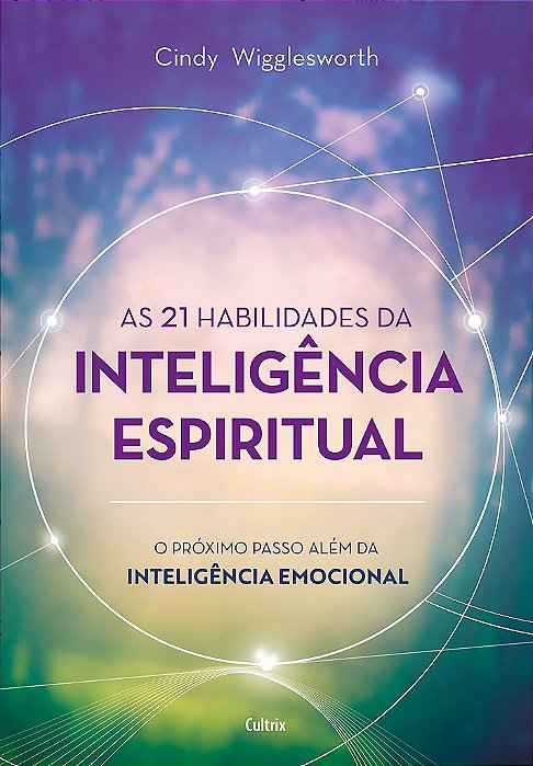 Livro As 21 Habilidades da Inteligência Espiritual - o Próximo Passo Além da Inte - Wigglesworth