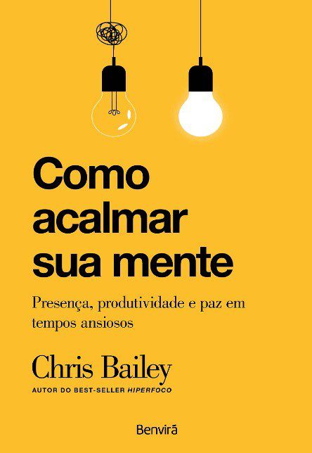 Livro Como Acalmar Sua Mente: Presença, Produtividade e Paz em Tempos Ansiosos: Bailey
