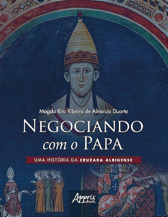 Livro Negociando com o Papa Uma Historia da Cruzada Albigense - Almeida