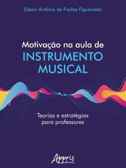 Livro Motivacao Na Aula de Instrumento Musical Teorias e Estrategias para Profess - Figueiredo