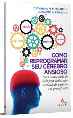 Livro Como Reprogramar Seu Cerebro Ansioso: Use a Neurociencia do Medo para Acaba - Pittman/mlis