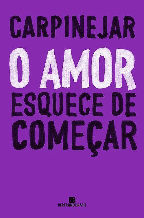 Livro Amor Esquece de Começar - Carpinejar - Bertrand