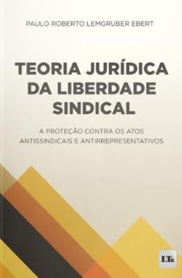 Livro Teoria Jurídica da Liberdade Sindical - Paulo Roberto Lemgru