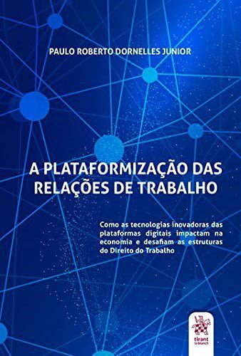 Livro Plataformizacao das Relacoes de Trabalho, A - Dornelles Junior
