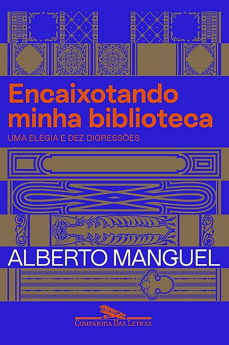 Livro Encaixotando Minha Biblioteca: Uma Elegia e Dez Digressões - Manguel - Cia das Letras