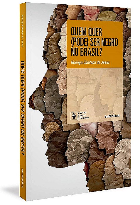Livro Quem Quer (Pode) Ser Negro no Brasil? - Jesus - Autêntica