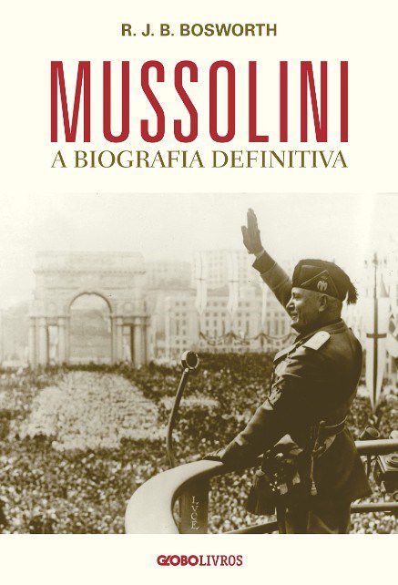 Livro Mussolini: a Biografia Definitiva - Bosworth - Globo