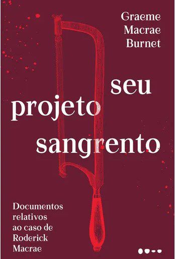 Livro Seu Projeto Sangrento: Documentos Relativos ao Caso de Roderick Macrae - Burnet
