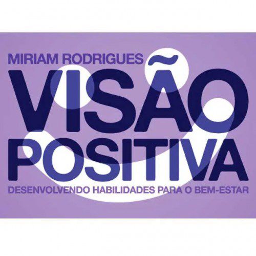 Visao Positiva: Desenvolvendo Habilidades para o Bem Estar - Ric Jogos