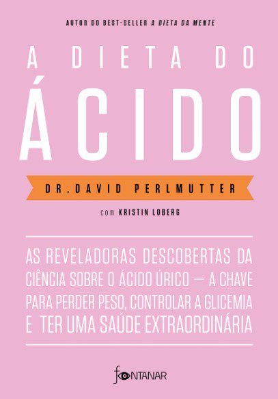 Livro Dieta do Acido, A: as Reveladoras Descobertas da Ciencia sobre o Acido Uric - Perlmutter