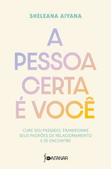 Livro Pessoa Certa e Voce, A: Cure Seu Passado, Transforme Seus Padroes de Relaci - Aiyana