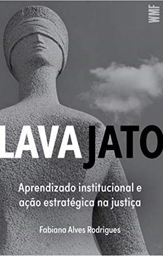 Livro Lava Jato: Aprendizado Institucional e Acao Estrategica Na Justica - Rodrigues