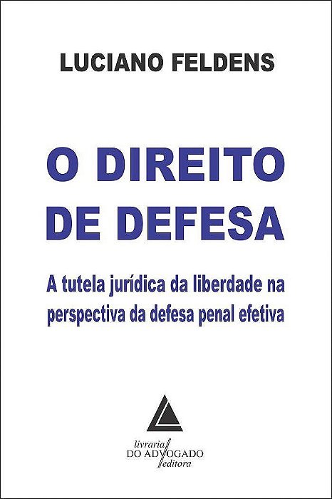 Livro O Direito de Defesa - Feldens - Livraria do Advogado