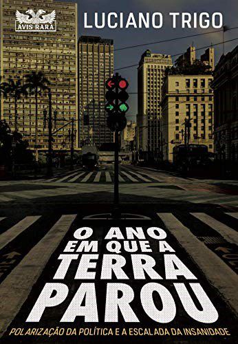 Livro Ano em Que a Terra Parou, O: Polarizacao da Politica e a Escalada da Insani - Trigo