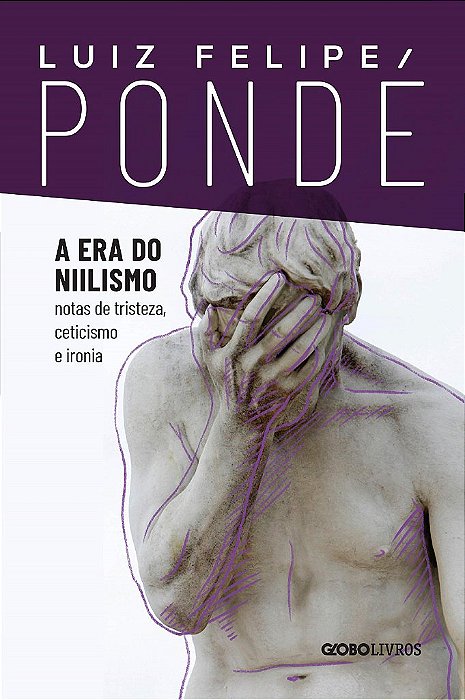 Livro Era do Niilismo, A: Notas de Tristeza, Ceticismo e Ironia - Ponde