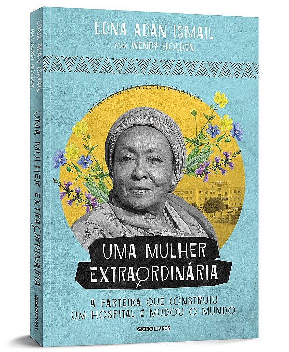 Livro Mulher Extraordinaria, Uma: a Parteira Que Construiu Um Hospital e Mudou O - Ismail/holden