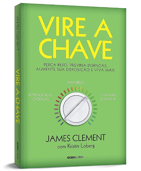 Livro Vire a Chave: Perca Peso, Previna Doencas, Aumente Sua Disposicao e Viva ma - Clement/loberg