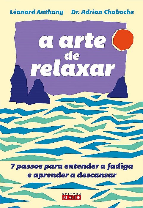 Livro Arte de Relaxar, A: 7 Passos para Entender a Fadiga e Aprender a Descansar - Anthony/anthony
