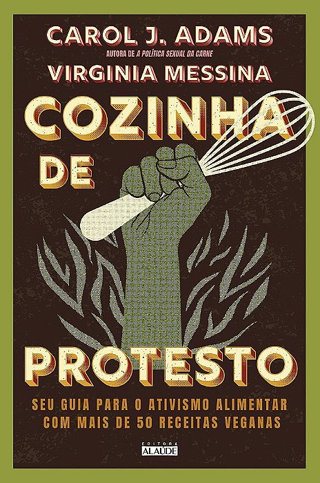 Livro Cozinha de Protesto: Seu Guia para o Ativismo Alimentar com Mais de 50 Receitas