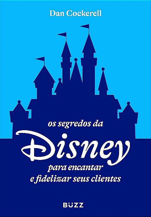 Livro Os Segredos da Disney para Encantar e Fidelizar Seus Clientes