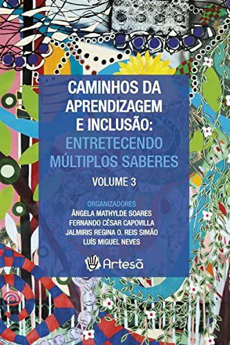 Livro Caminhos da Aprendizagem e Inclusao Iii: Entretecendo Multiplos Saberes - Soares/capovilla/sim