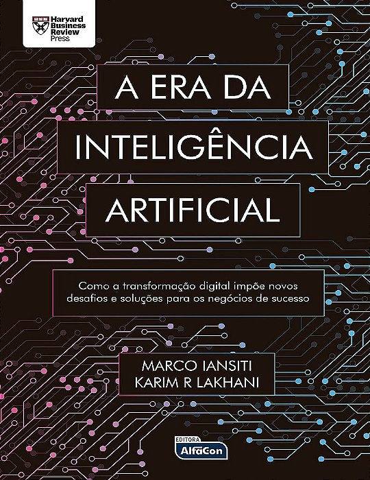 Livro Era da Inteligencia Artificial, A: Como a Transformacao Digital Impoe Novos - Iansiti/lakhani