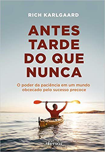 Livro Antes Tarde do Que Nunca - Karlgaard