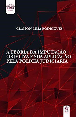 Livro Teoria da Imputacao Objetiva e Sua Aplicacao Pela Policia Judiciaria, A - Rodrigues
