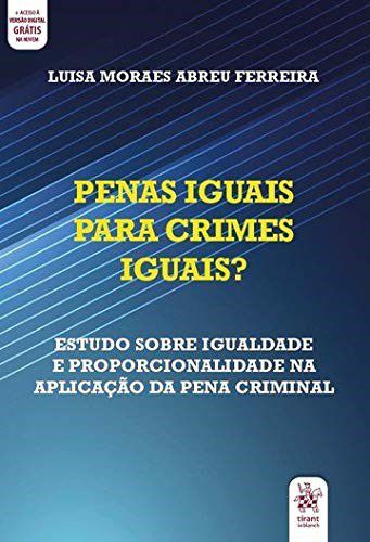 Livro Penas Iguais para Crimes Iguais : Estudo sobre Igualdade e Proporcionalidad - Ferreira