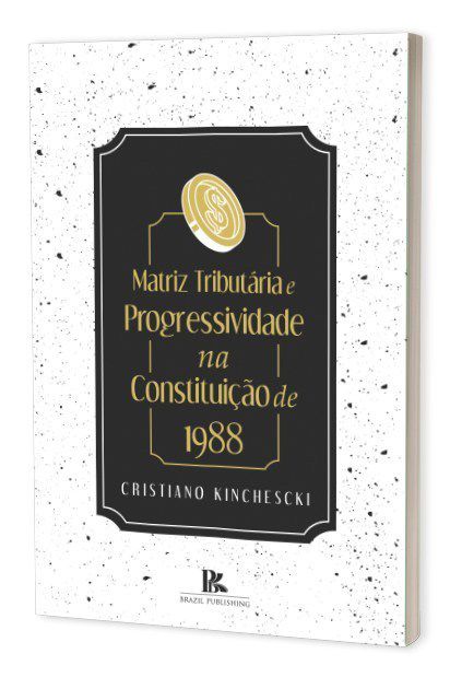 Livro Matriz Tributaria E Progressividade Na Constituicao De 1988 - Kinchescki