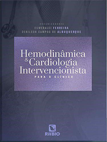 Livro Hemodinamica e Cardiologia Intervencionista para o Clinico - Ferreira/albuquerque