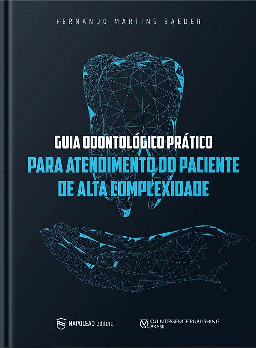 Livro Guia Odontologico Pratico para Atendimento do Paciente de Alta Complexidade - Baeder