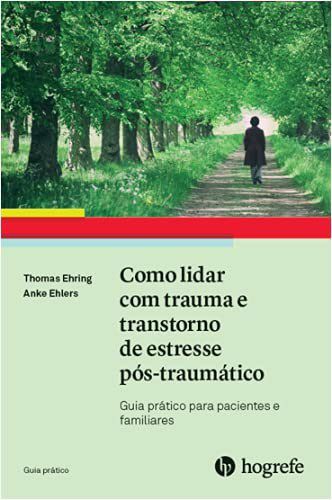 Livro Como Lidar com Trauma e Transtorno de Estresse Pos-traumatico: Guia Pratico - Ehring