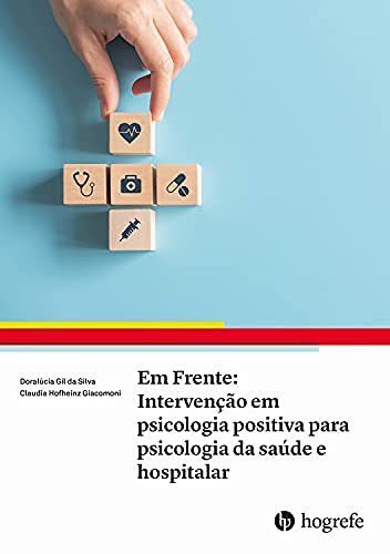 Livro Em Frente Intervenção em Psicologia Positiva para Psicologia da Saúde e Hospitalar - Hogrefe
