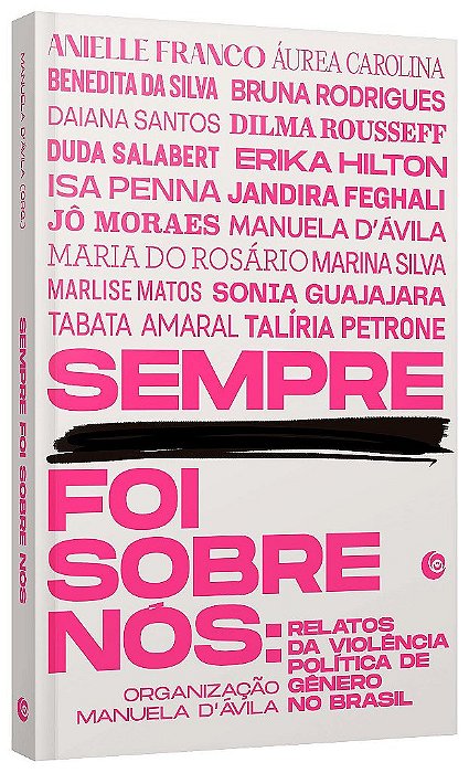 Livro Sempre Foi sobre Nós: Relatos da Violência Politica de Gênero No Brasil - Feghali