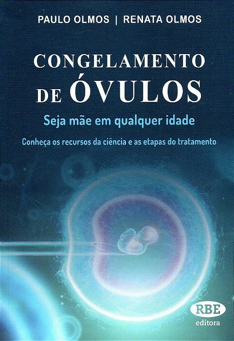 Livro Congelamento de Ovulos: Seja Mae em Qualquer Idade - Olmos