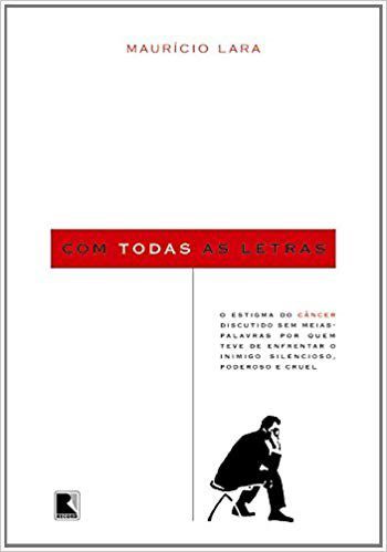 Livro Com Todas as Letras - o Estigma do Cancer por Quem Enfrentou Esse Inimigo S - Lara