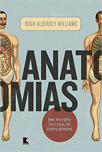 Livro Anatomias - Uma Historia Cultural do Corpo Humano - Aldersey-williams