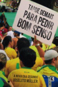 Livro Tarde Demais para Pedir Bom Senso - a Nova era Segundo Joselito Muller - Record