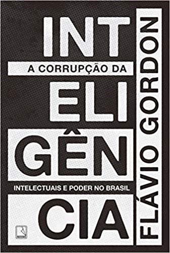 Livro Corrupcao da Inteligencia, A: Intelectuais e Poder No Brasil - Gordon