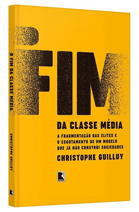 Livro Fim da Classe Media, O: a Fragmentacao das Elites e o Esgotamento de Um Mod - Guilluy