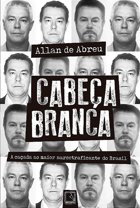 Livro Cabeca Branca: a Cacada ao Maior Narcotraficante do Brasil - Abreu