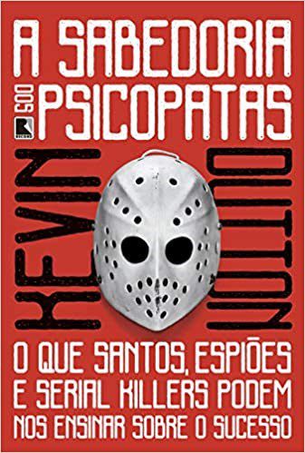 Livro Sabedoria dos Psicopatas, A: o Que Santos,  Espioes e Serial Killers Podem - Dutton